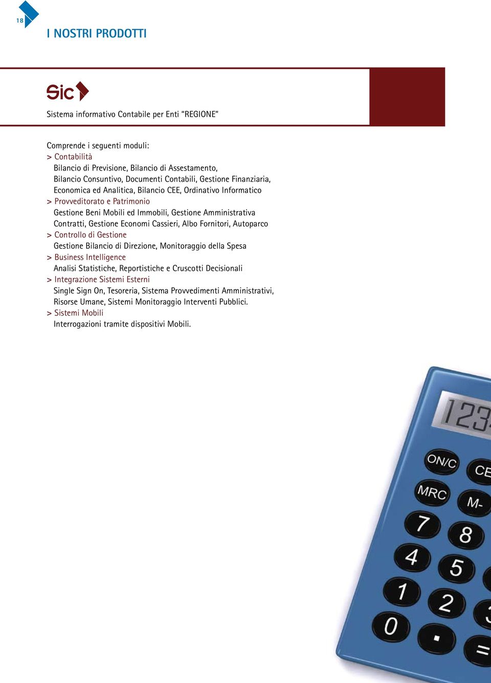 Gestione Economi Cassieri, Albo Fornitori, Autoparco > Controllo di Gestione Gestione Bilancio di Direzione, Monitoraggio della Spesa > Business Intelligence Analisi Statistiche, Reportistiche e