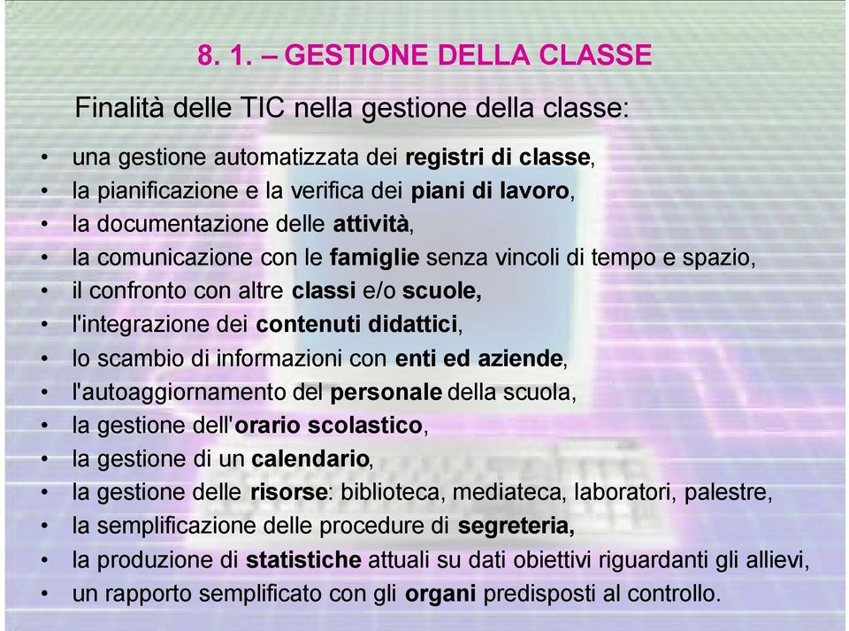 enti ed aziende, l'autoaggiornamento del personale della scuola, la gestione dell'orario scolastico, la gestione di un calendario, la gestione delle risorse: biblioteca, mediateca, laboratori,