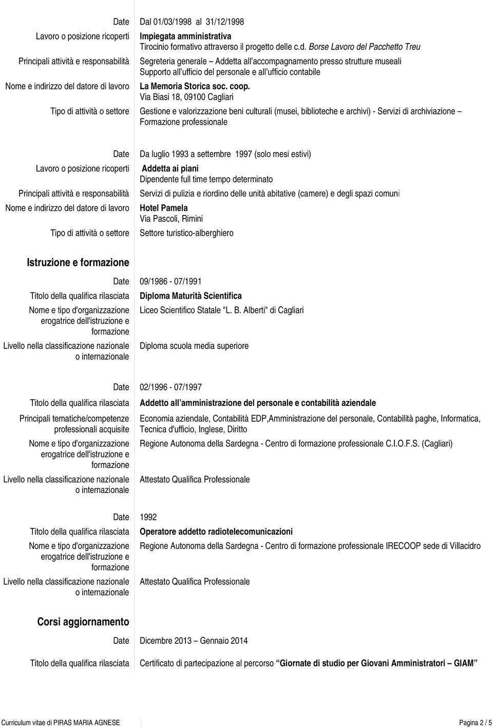 Borse Lavoro del Pacchetto Treu Segreteria generale Addetta all accompagnamento presso strutture museali Supporto all ufficio del personale e all ufficio contabile Via Biasi 18, 09100 Cagliari