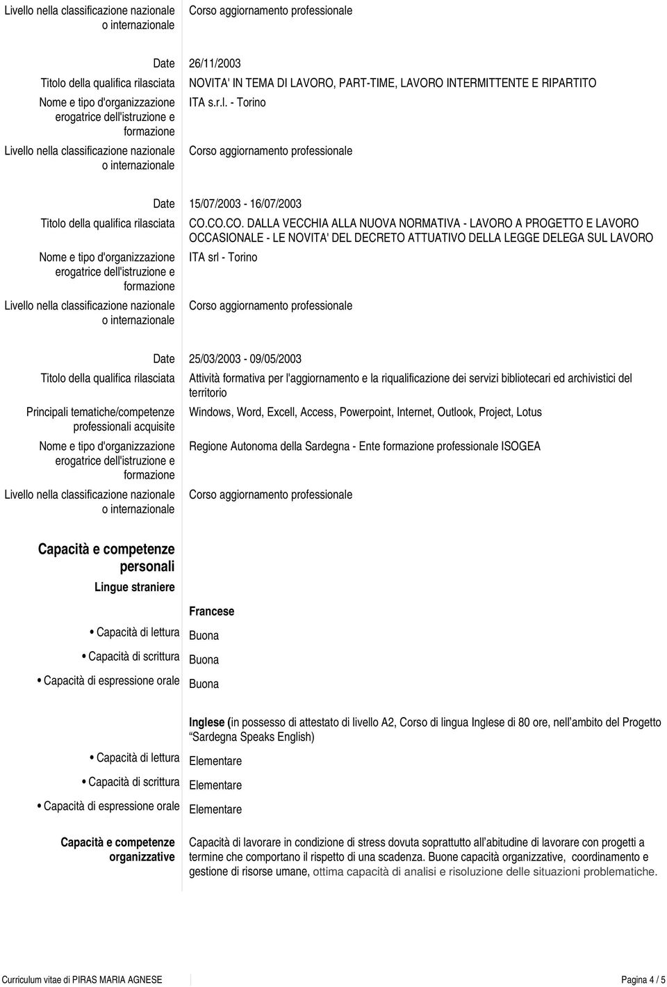 Attività formativa per l'aggiornamento e la riqualificazione dei servizi bibliotecari ed archivistici del territorio Windows, Word, Excell, Access, Powerpoint, Internet, Outlook, Project, Lotus