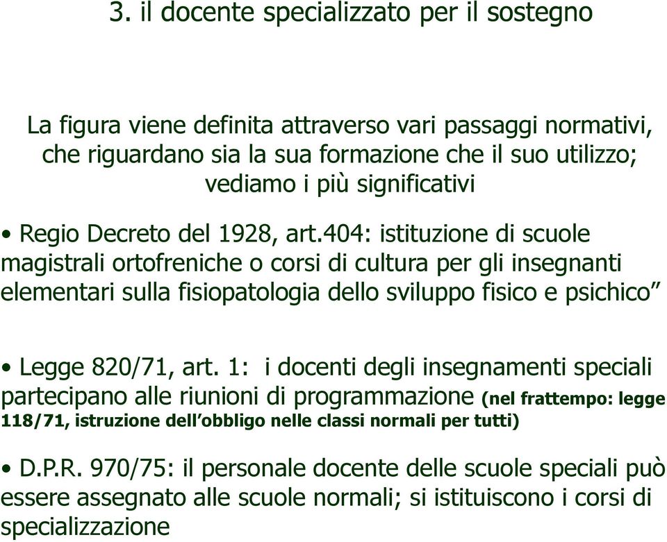 404: istituzione di scuole magistrali ortofreniche o corsi di cultura per gli insegnanti elementari sulla fisiopatologia dello sviluppo fisico e psichico Legge 820/71, art.