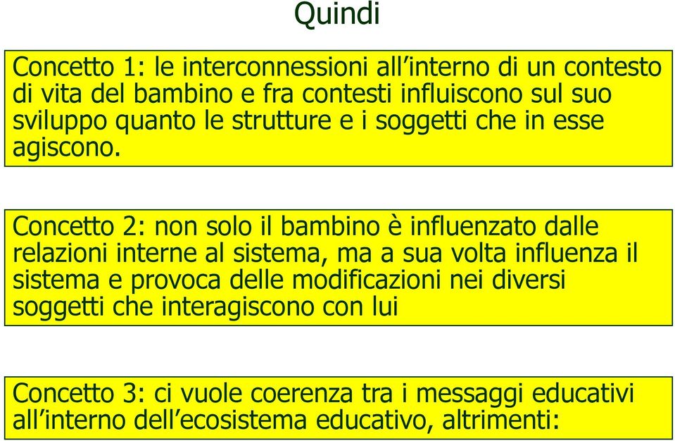 Concetto 2: non solo il bambino è influenzato dalle relazioni interne al sistema, ma a sua volta influenza il sistema e