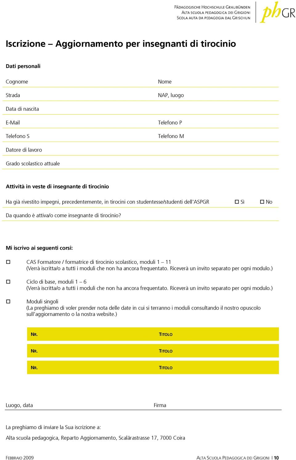 Mi iscrivo ai seguenti corsi: CAS Formatore / formatrice di tirocinio scolastico, moduli 1 11 (Verrà iscritta/o a tutti i moduli che non ha ancora frequentato.