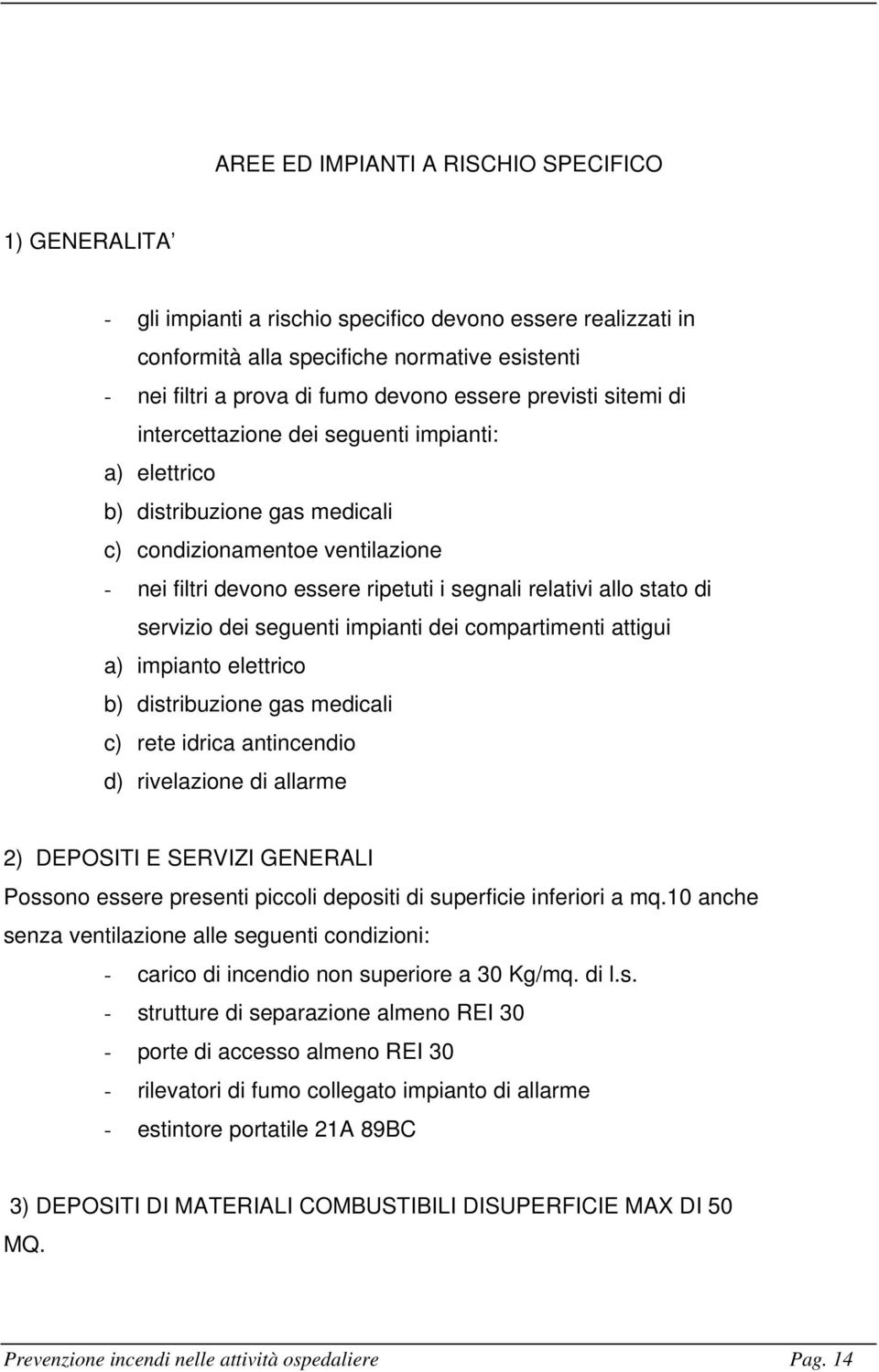 allo stato di servizio dei seguenti impianti dei compartimenti attigui a) impianto elettrico b) distribuzione gas medicali c) rete idrica antincendio d) rivelazione di allarme 2) DEPOSITI E SERVIZI