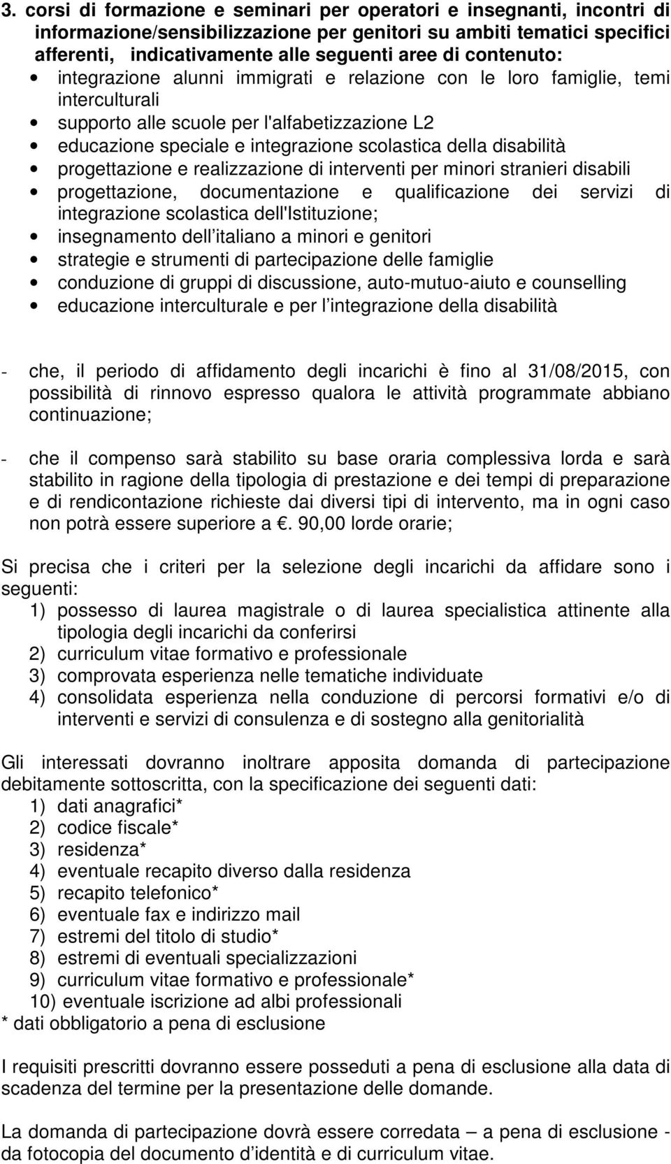 disabili progettazione, documentazione e qualificazione dei servizi di integrazione scolastica dell'istituzione; insegnamento dell italiano a minori e genitori strategie e strumenti di partecipazione