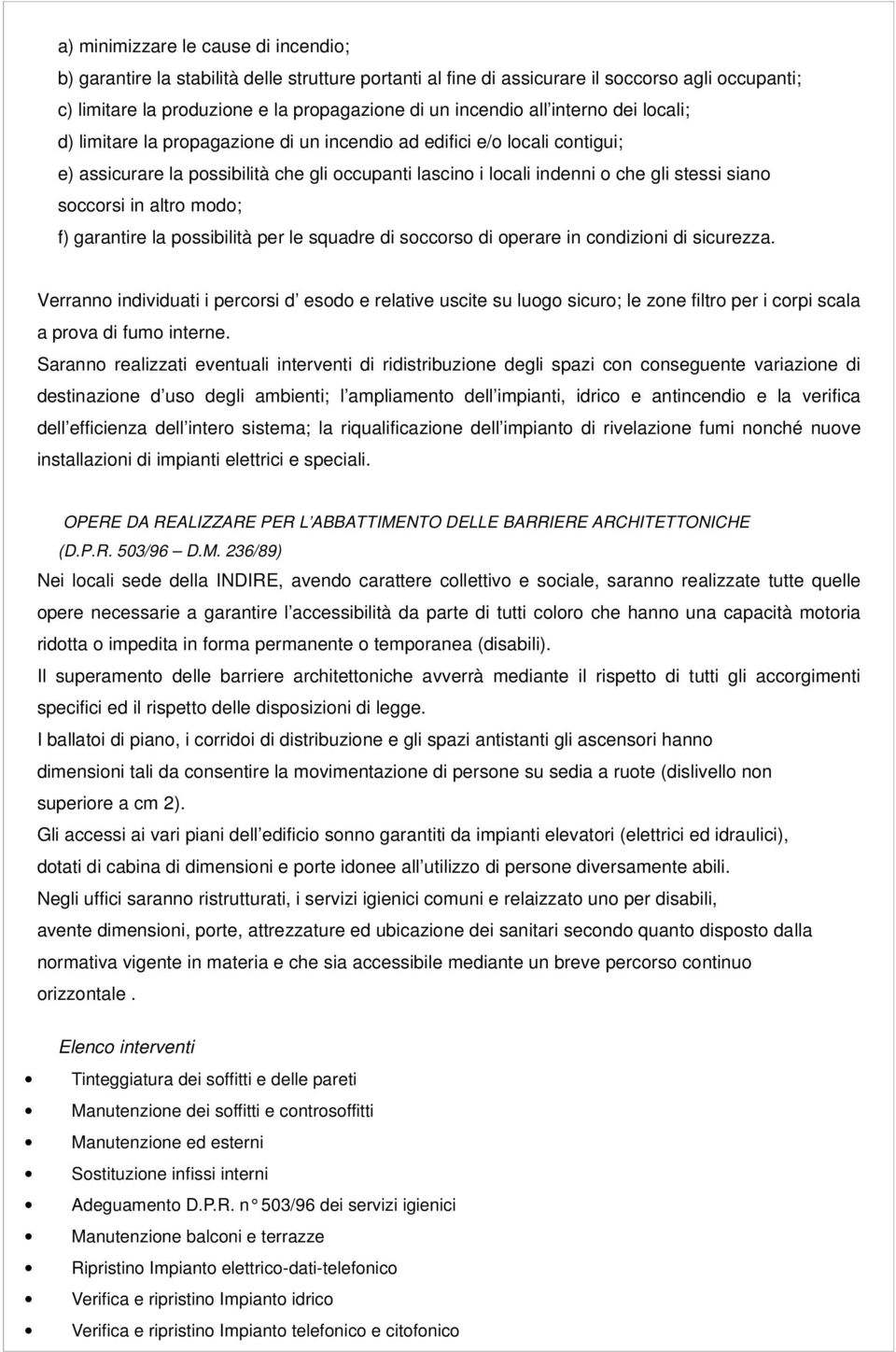 soccorsi in altro modo; f) garantire la possibilità per le squadre di soccorso di operare in condizioni di sicurezza.