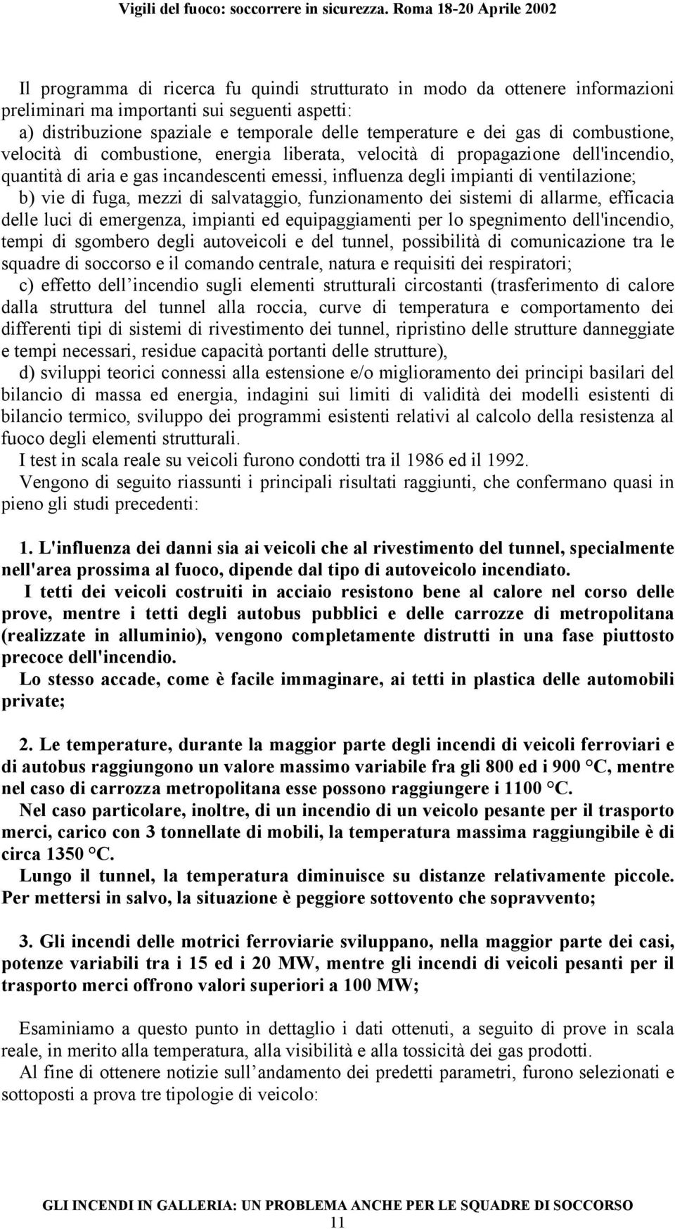 mezzi di salvataggio, funzionamento dei sistemi di allarme, efficacia delle luci di emergenza, impianti ed equipaggiamenti per lo spegnimento dell'incendio, tempi di sgombero degli autoveicoli e del