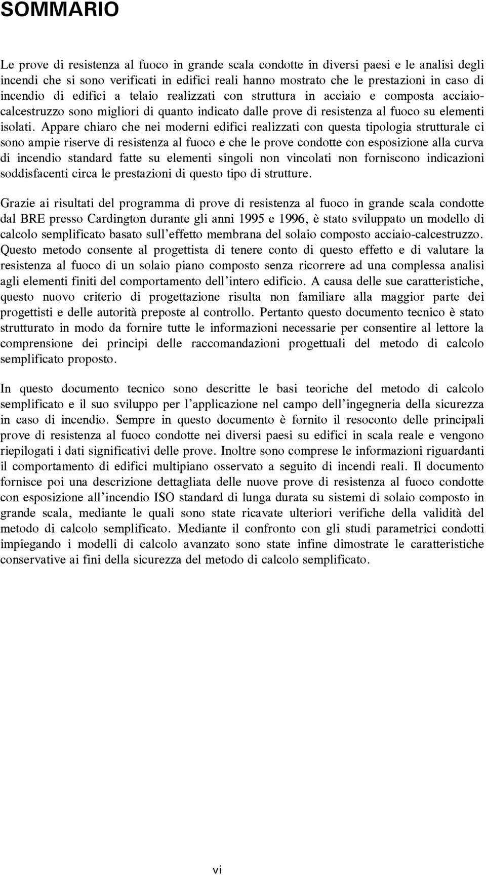 e che e prve cdtte c espsiie aa curva di icedi stadard fatte su eeeti sigi vicati frisc idicaii sddisfaceti circa e prestaii di quest tip di strutture Graie ai risutati de prgraa di prve di resistea