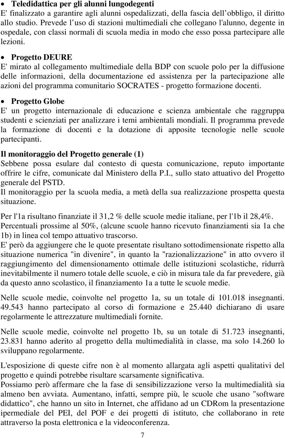 Progetto DEURE E' mirato al collegamento multimediale della BDP con scuole polo per la diffusione delle informazioni, della documentazione ed assistenza per la partecipazione alle azioni del