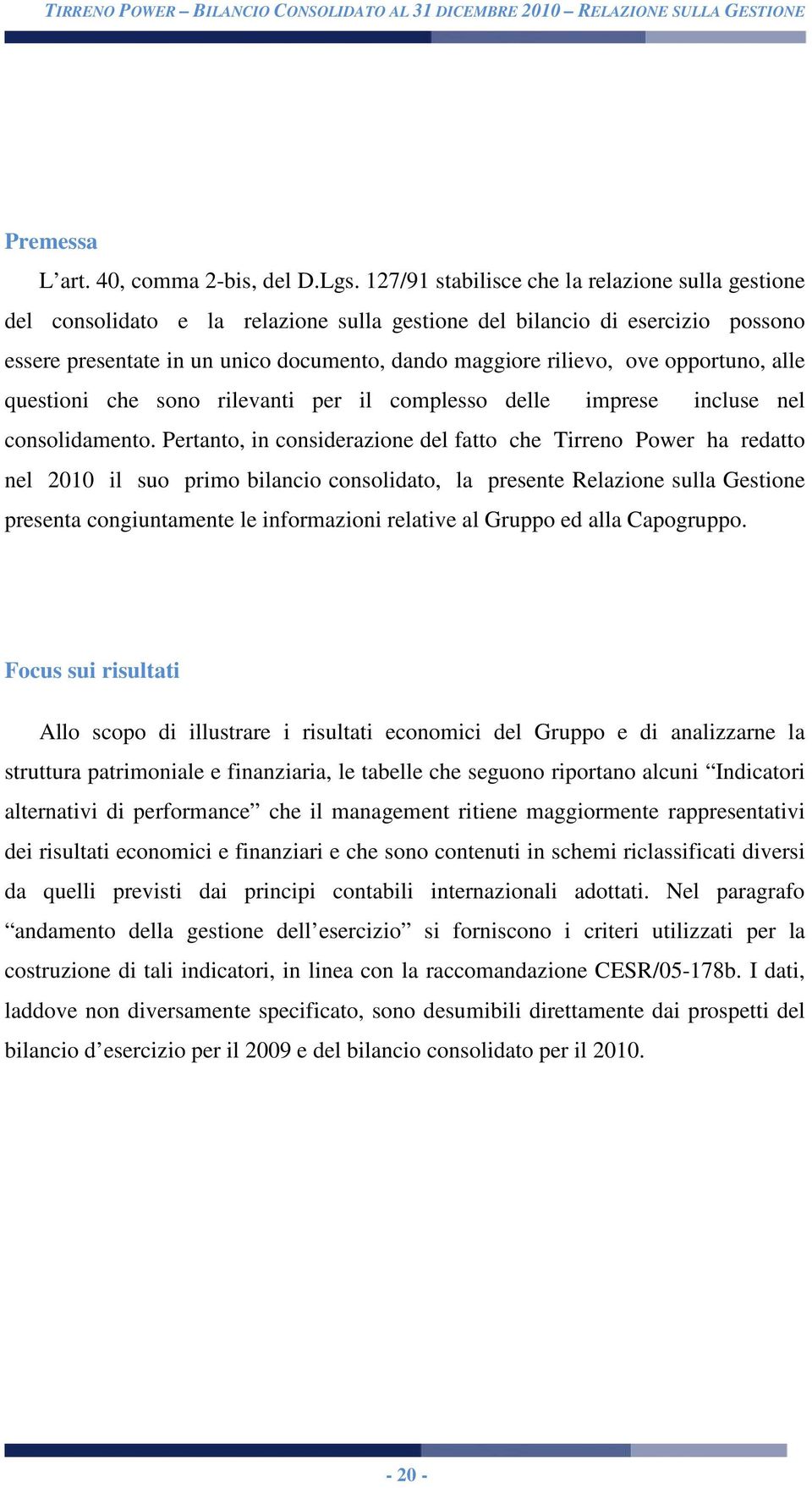 opportuno, alle questioni che sono rilevanti per il complesso delle imprese incluse nel consolidamento.