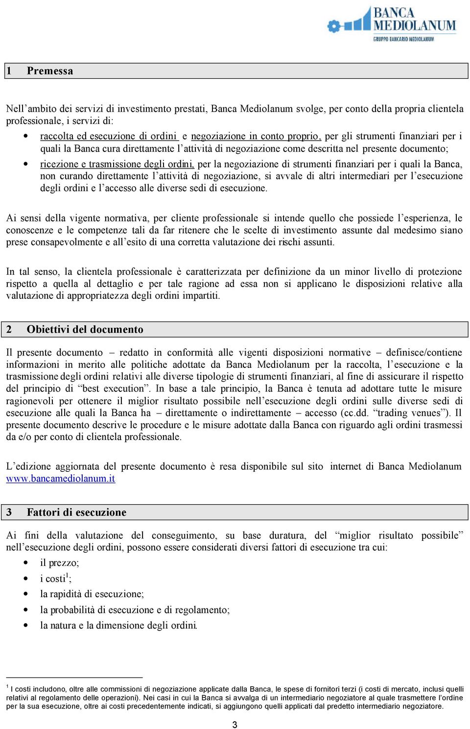 negoziazione di strumenti finanziari per i quali la Banca, non curando direttamente l attività di negoziazione, si avvale di altri intermediari per l esecuzione degli ordini e l accesso alle diverse