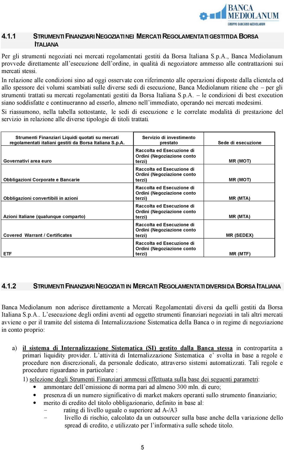 ritiene che per gli strumenti trattati su mercati regolamentati gestiti da Borsa Italiana S.p.A.