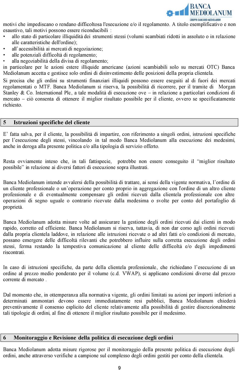 alle caratteristiche dell'ordine); all accessibilità ai mercati di negoziazione; alle potenziali difficoltà di regolamento; alla negoziabilità della divisa di regolamento; in particolare per le