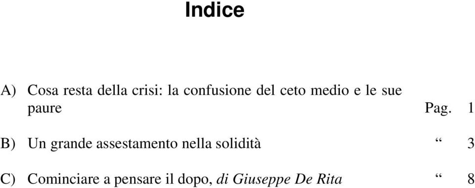 1 B) Un grande assestamento nella solidità 3