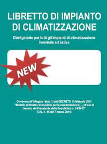 I controlli e le manutenzioni devono essere riportati in un nuovo libretto d impianto per la climatizzazione (previsto con Decreto 10 febbraio 2014).