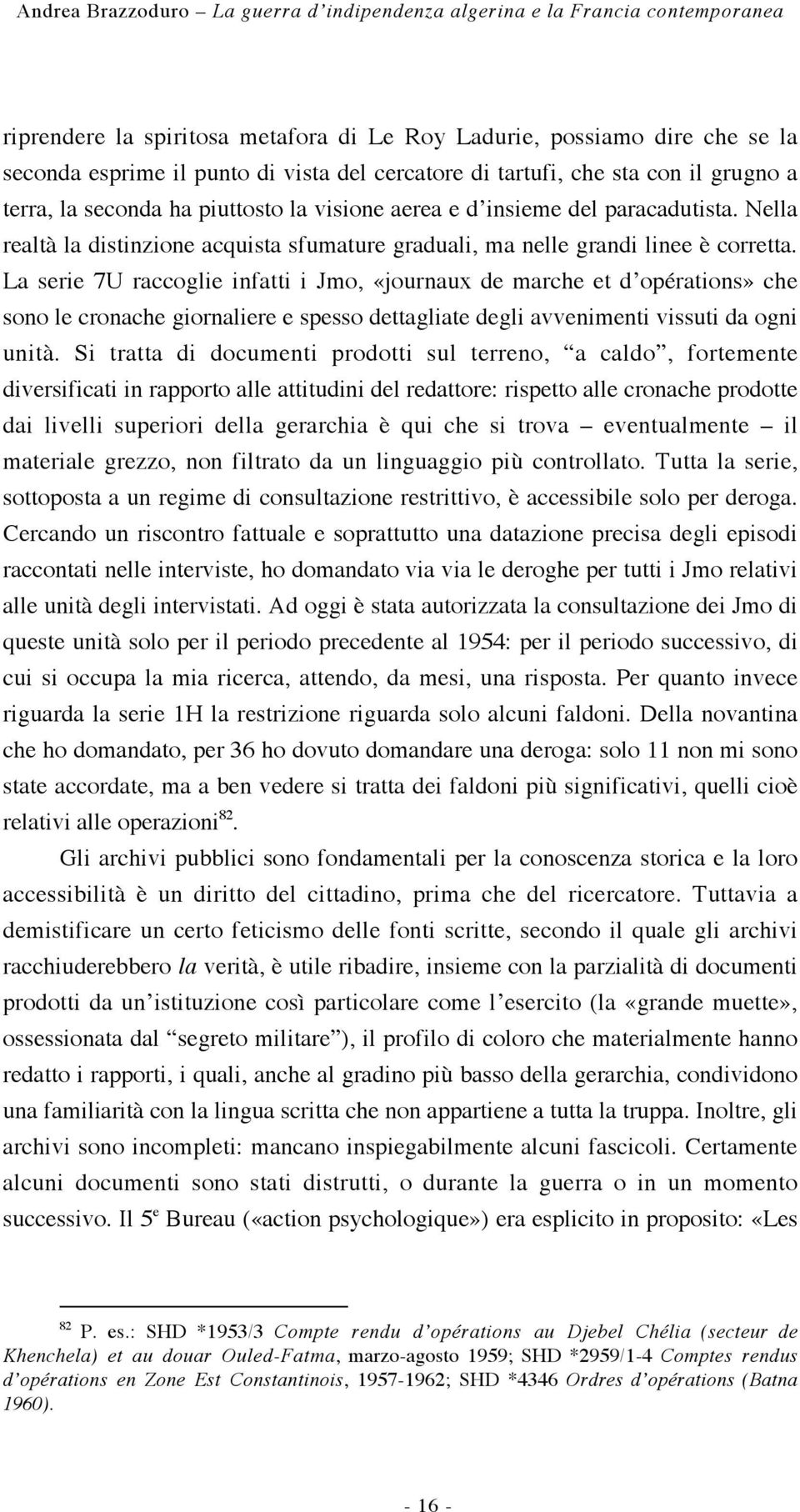 Nella realtà la distinzione acquista sfumature graduali, ma nelle grandi linee è corretta.