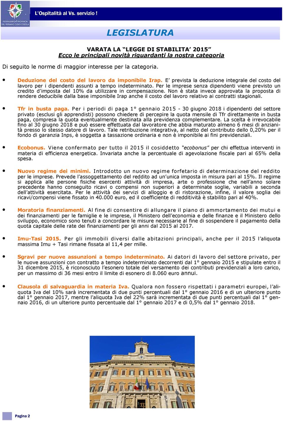 Per le imprese senza dipendenti viene previsto un credito d imposta del 10% da utilizzare in compensazione.