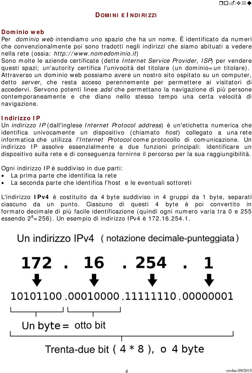 it) Sono molte le aziende certificate (dette Internet Service Provider, ISP) per vendere questi spazi; un'autority certifica l'univocità del titolare (un dominio=un titolare).