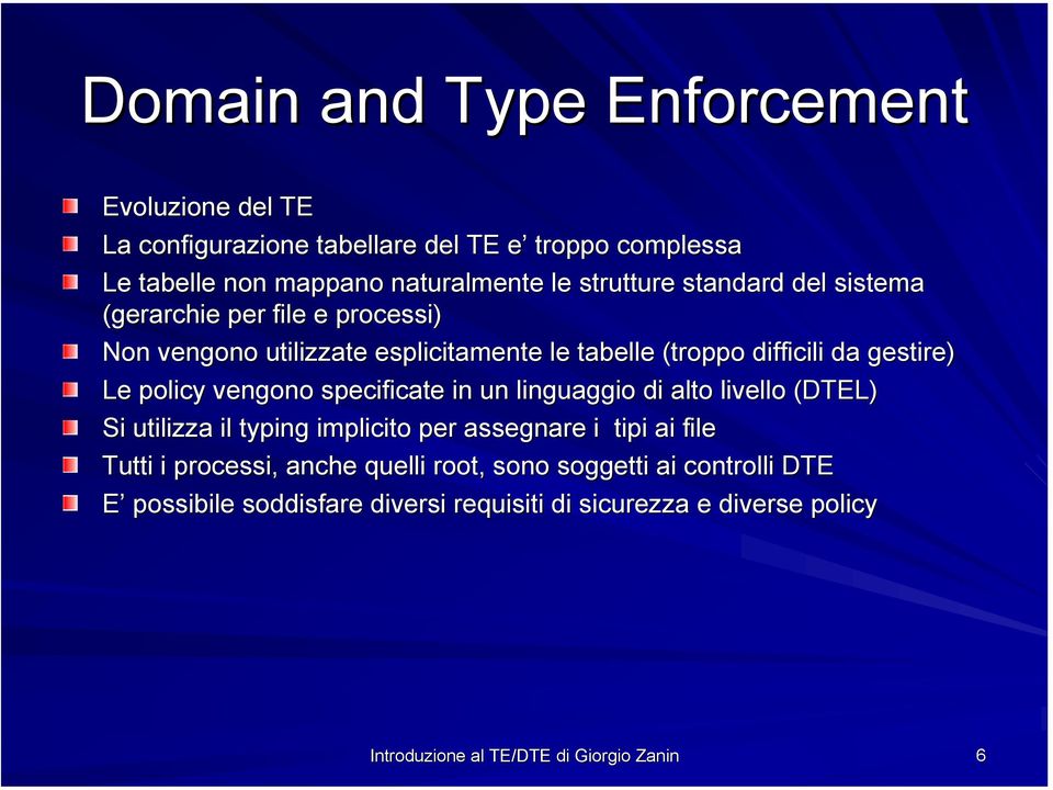 policy vengono specificate in un linguaggio di alto livello (DTEL) Si utilizza il typing implicito per assegnare i tipi ai file Tutti i processi,