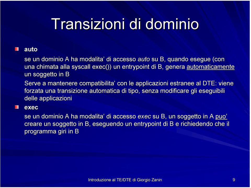 una transizione automatica di tipo, senza modificare gli eseguibili delle applicazioni exec se un dominio A ha modalita di accesso exec su B,