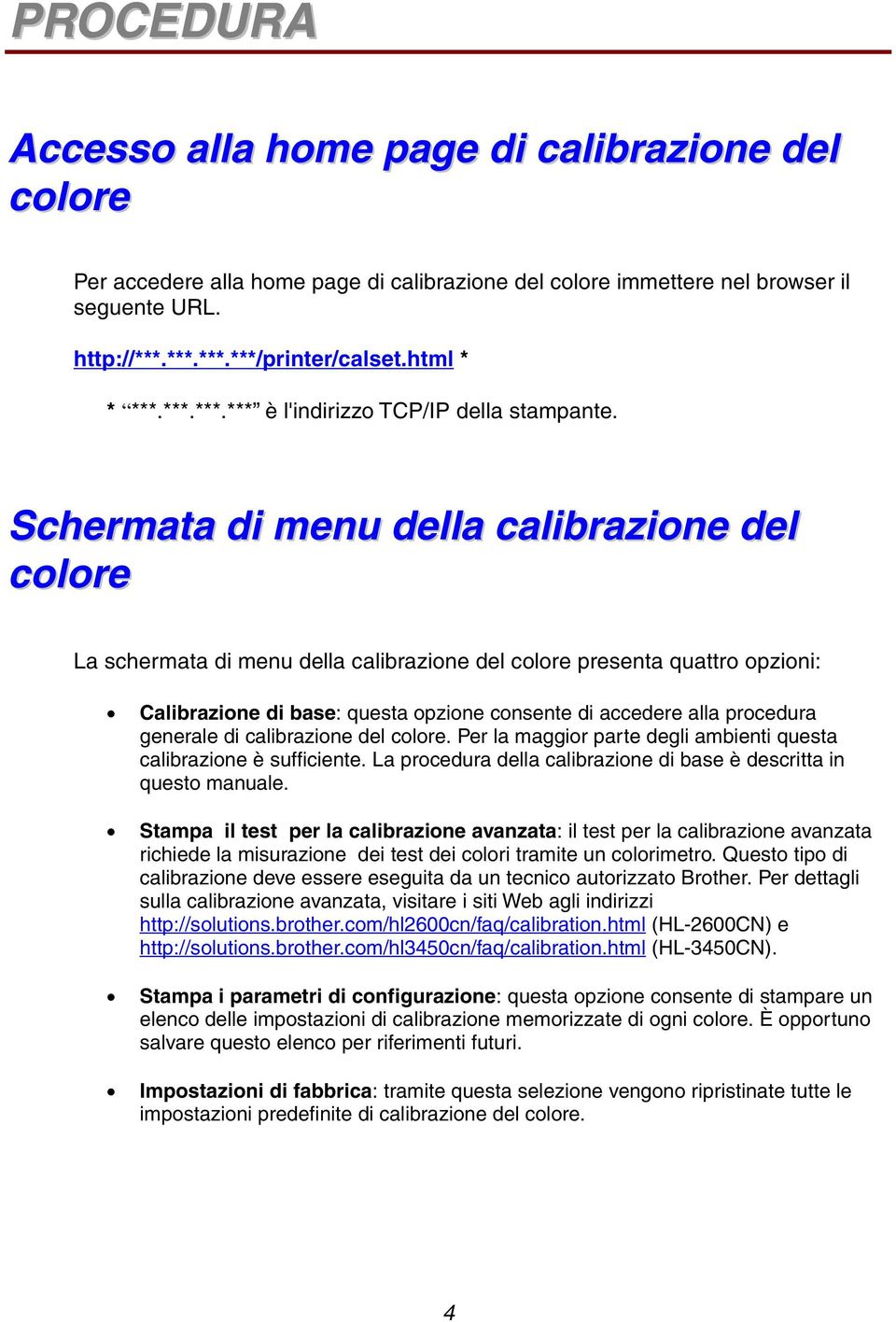 Schermata di menu della calibrazione del colore La schermata di menu della calibrazione del colore presenta quattro opzioni: Calibrazione di base: questa opzione consente di accedere alla procedura