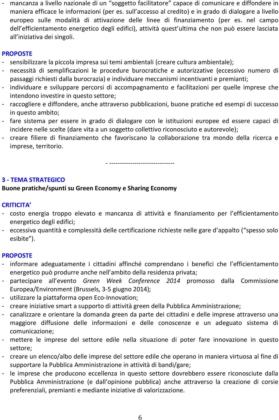 nel campo dell efficientamento energetico degli edifici), attività quest ultima che non può essere lasciata all iniziativa dei singoli.