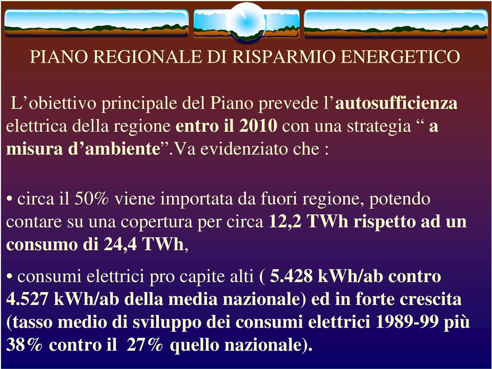 va evidenziato che : circa il 50% viene importata da fuori regione, potendo contare su una copertura per circa 12,2 TWh rispetto ad un