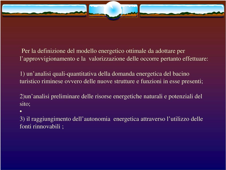 ovvero delle nuove strutture e funzioni in esse presenti; 2)un analisi preliminare delle risorse energetiche