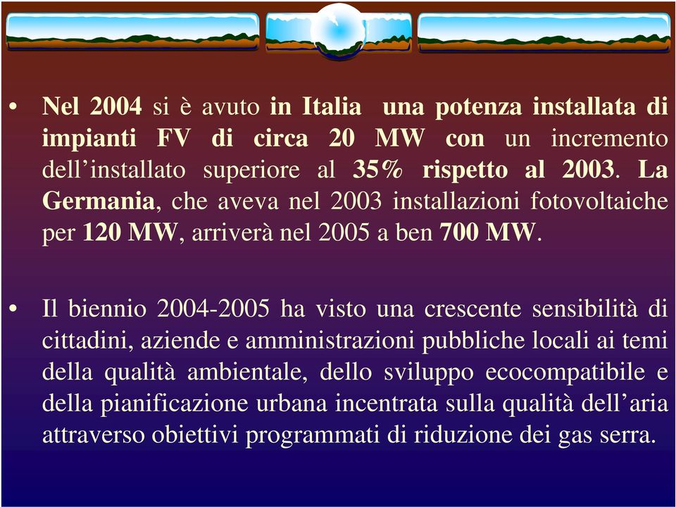 Il biennio 2004-2005 ha visto una crescente sensibilità di cittadini, aziende e amministrazioni pubbliche locali ai temi della qualità