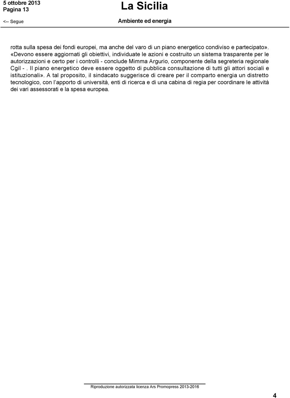 regionale Cgil. Il piano energetico deve essere oggetto di pubblica consultazione di tutti gli attori sociali e istituzionali».