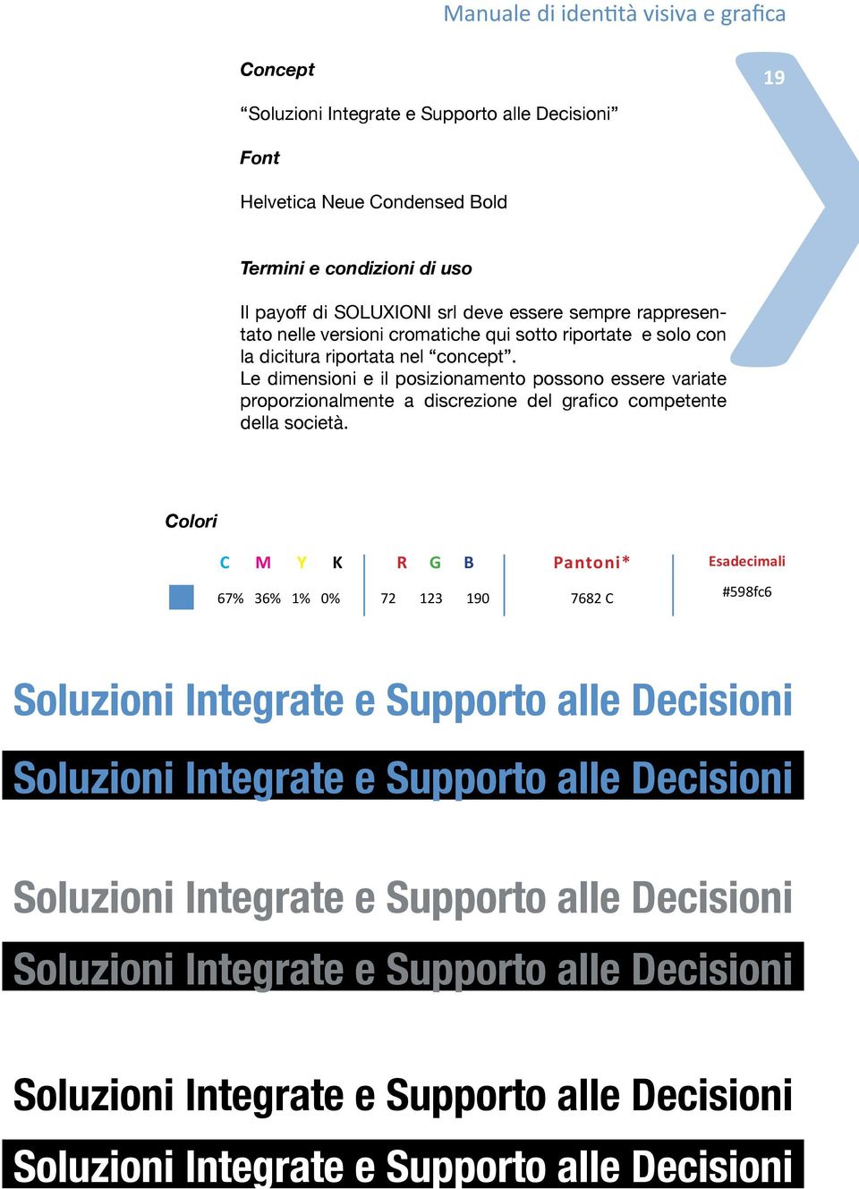 Le dimensioni e il posizionamento possono essere variate proporzionalmente a discrezione del grafico competente della società.