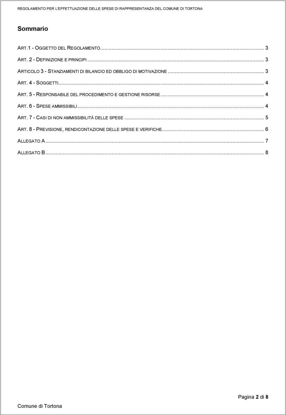 5 - RESPONSABILE DEL PROCEDIMENTO E GESTIONE RISORSE... 4 ART. 6 - SPESE AMMISSIBILI... 4 ART. 7 - CASI DI NON AMMISSIBILITÀ DELLE SPESE.