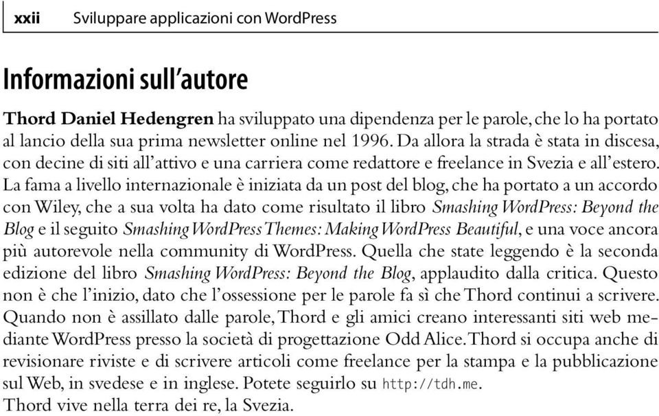 La fama a livello internazionale è iniziata da un post del blog, che ha portato a un accordo con Wiley, che a sua volta ha dato come risultato il libro Smashing WordPress: Beyond the Blog e il