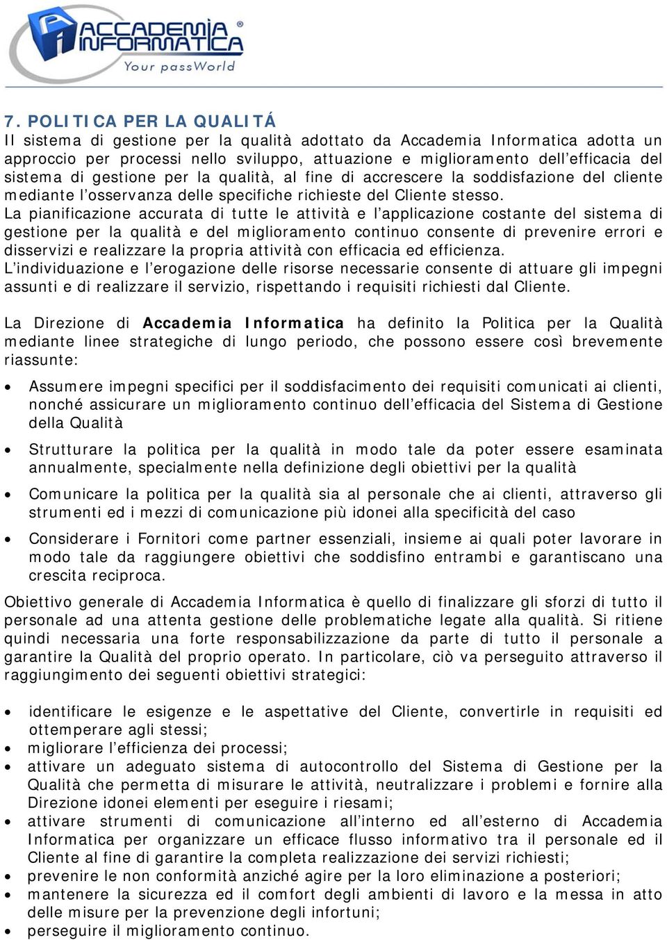 La pianificazione accurata di tutte le attività e l applicazione costante del sistema di gestione per la qualità e del miglioramento continuo consente di prevenire errori e disservizi e realizzare la