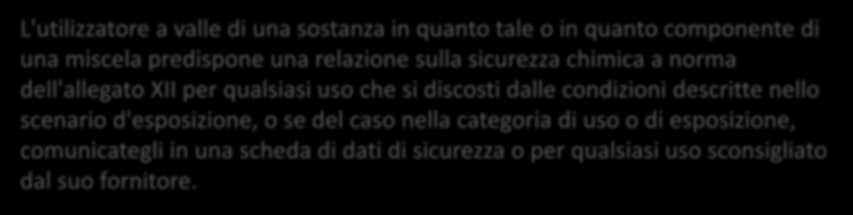 Regolamento REACH TITOLO V UTILIZZATORI A VALLE Articolo 37 Valutazione della sicurezza chimica effettuata dall'utilizzatore a valle ed obbligo di individuare, applicare e raccomandare misure di