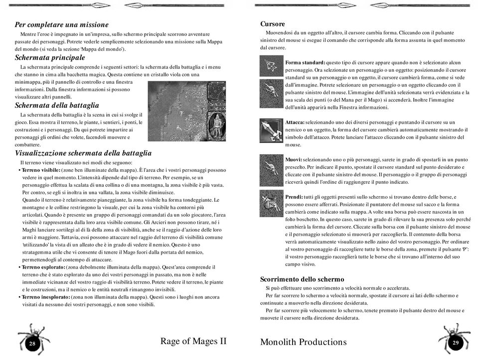 Schermata principale La schermata principale comprende i seguenti settori: la schermata della battaglia e i menu che stanno in cima alla bacchetta magica.