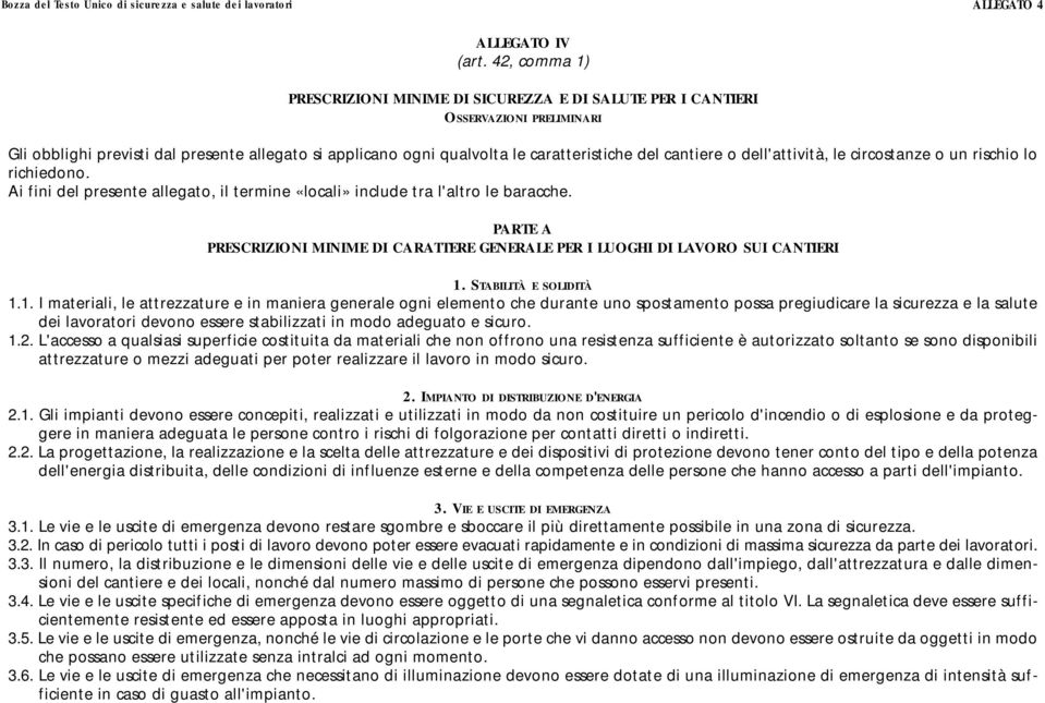 cantiere o dell'attività, le circostanze o un rischio lo richiedono. Ai fini del presente allegato, il termine «locali» include tra l'altro le baracche.