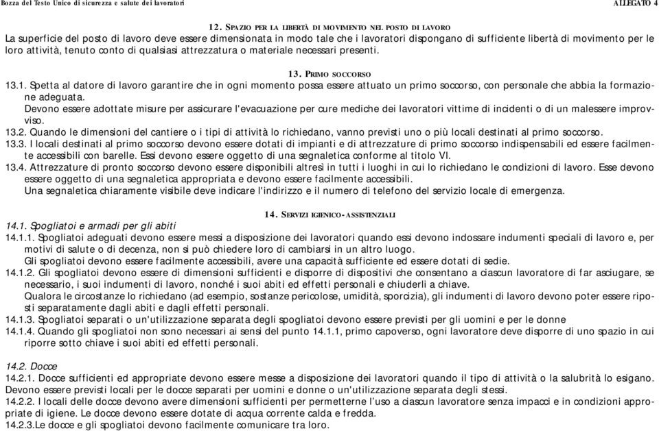 . PRIMO SOCCORSO 13.1. Spetta al datore di lavoro garantire che in ogni momento possa essere attuato un primo soccorso, con personale che abbia la formazione adeguata.