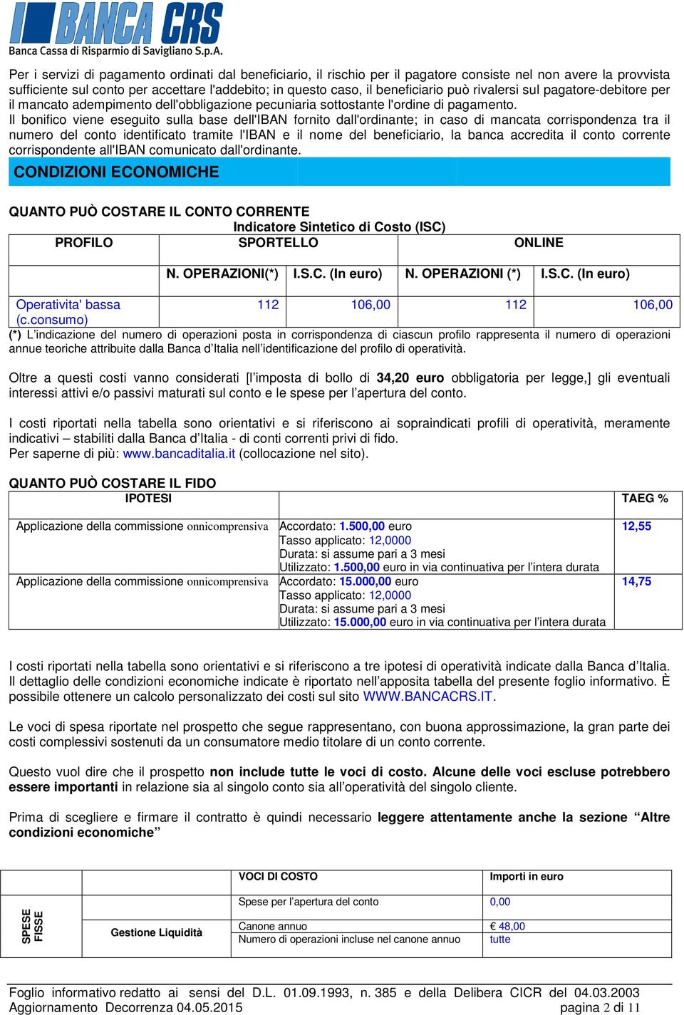 Il bonifico viene eseguito sulla base dell'iban fornito dall'ordinante; in caso di mancata corrispondenza tra il numero del conto identificato tramite l'iban e il nome del beneficiario, la accredita