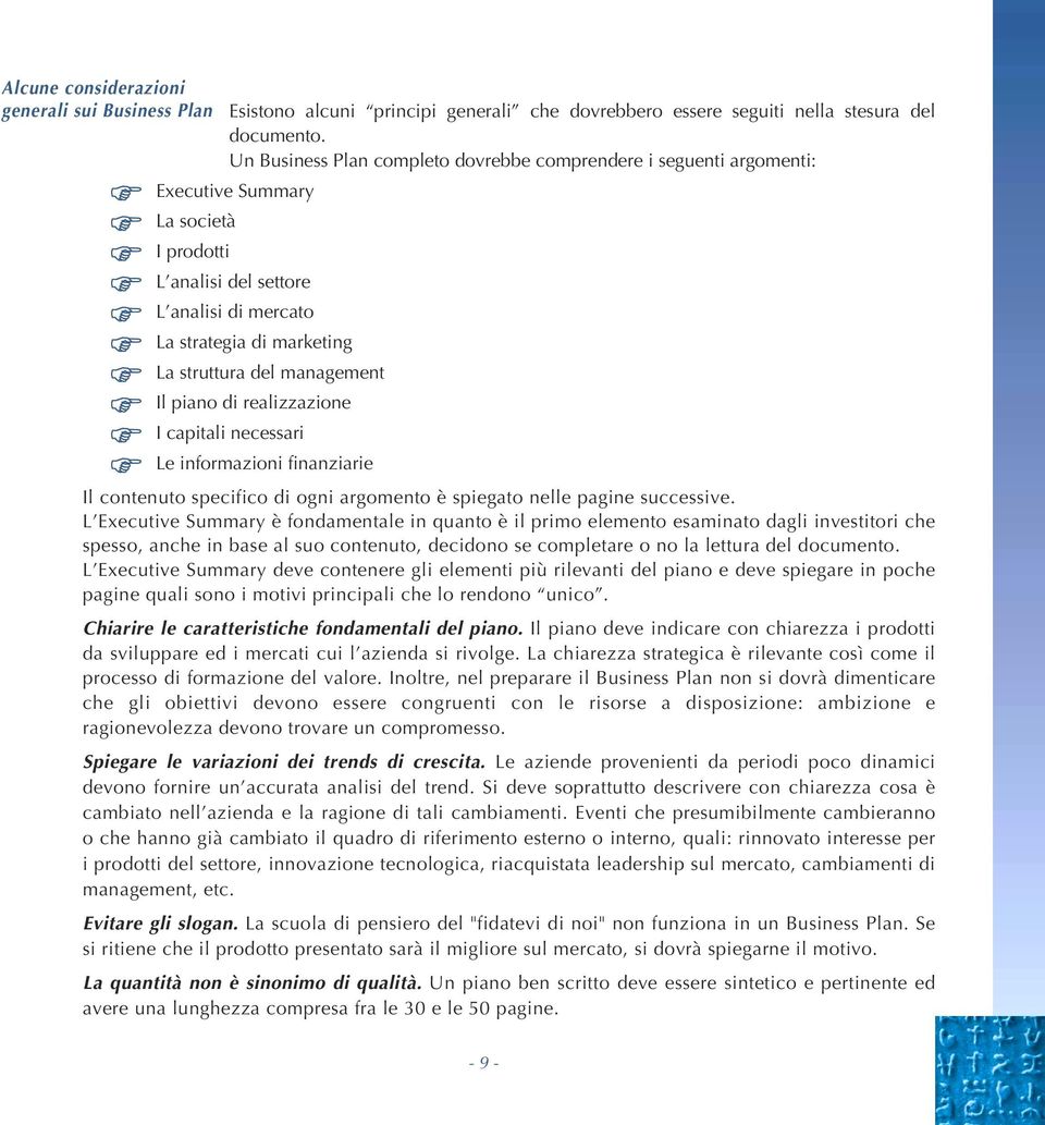 management Il piano di realizzazione I capitali necessari Le informazioni finanziarie Il contenuto specifico di ogni argomento è spiegato nelle pagine successive.