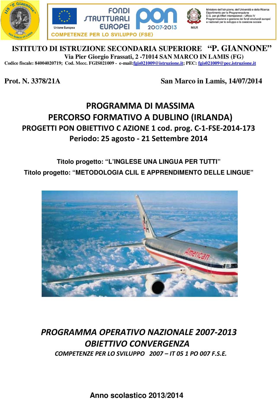 3378/21A San Marco in Lamis, 14/07/2014 PROGRAMMA DI MASSIMA PERCORSO FORMATIVO A DUBLINO (IRLANDA) PROGETTI PON OBIETTIVO C AZIONE 1 cod. prog.