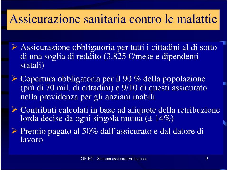 di cittadini) e 9/10 di questi assicurato nella previdenza per gli anziani inabili Contributi calcolati in base ad aliquote della