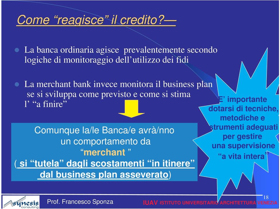 invece monitora il business plan se si sviluppa come previsto e come si stima l a finire Comunque la/le Banca/e