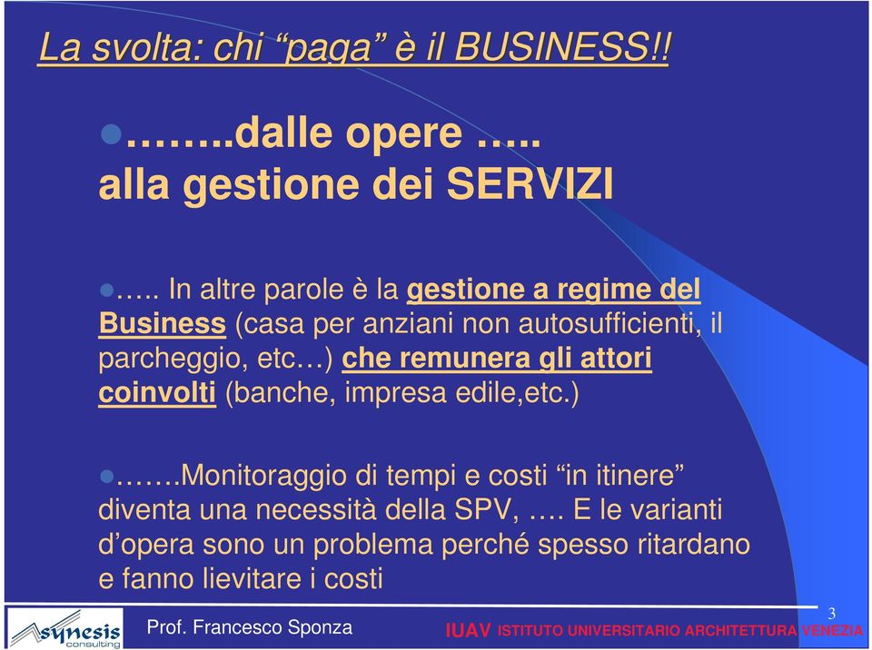 parcheggio, etc ) che remunera gli attori coinvolti (banche, impresa edile,etc.).monitoraggio di tempi e costi in itinere diventa una necessità della SPV,.