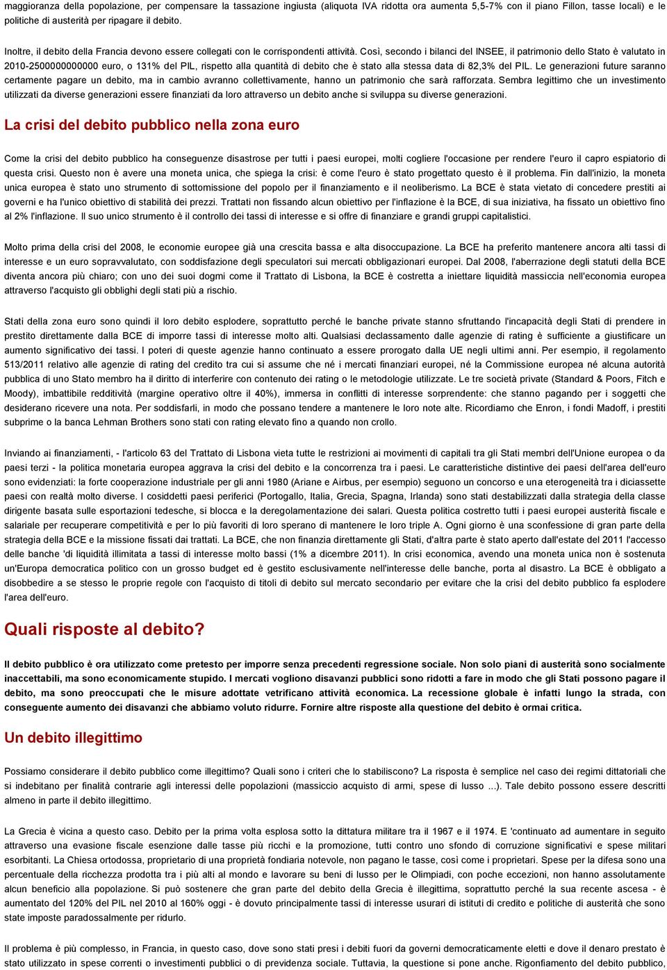 Così, secondo i bilanci del INSEE, il patrimonio dello Stato è valutato in 2010-2500000000000 euro, o 131% del PIL, rispetto alla quantità di debito che è stato alla stessa data di 82,3% del PIL.