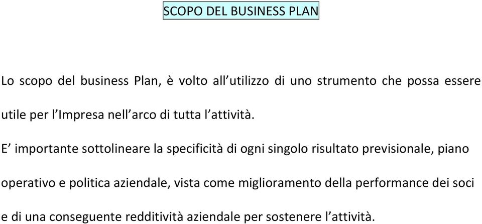 E importante sottolineare la specificità di ogni singolo risultato previsionale, piano operativo e