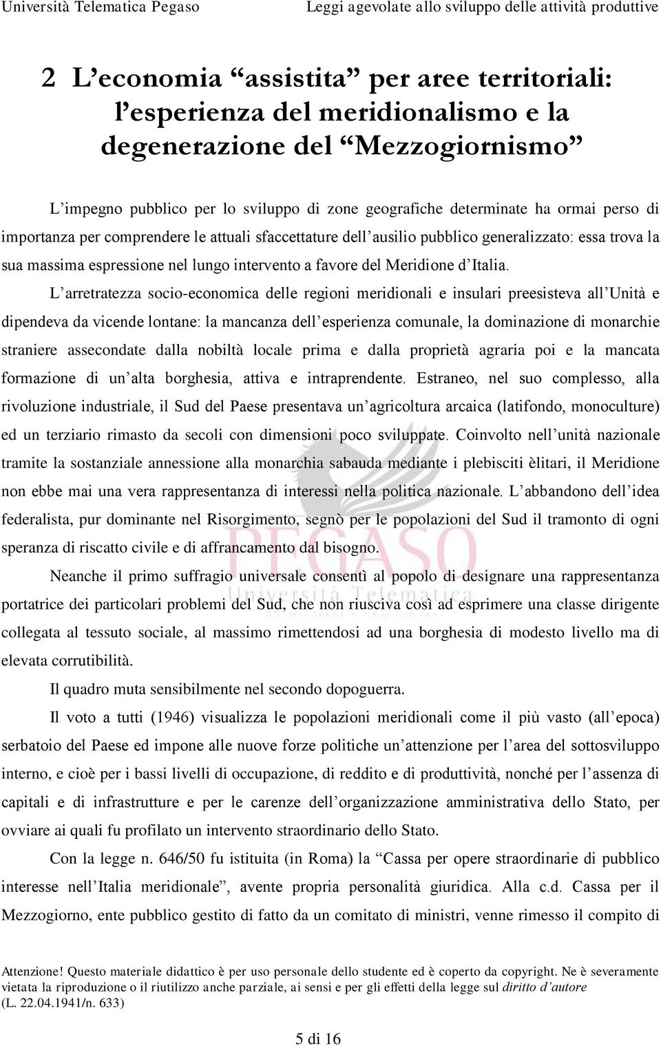 L arretratezza socio-economica delle regioni meridionali e insulari preesisteva all Unità e dipendeva da vicende lontane: la mancanza dell esperienza comunale, la dominazione di monarchie straniere