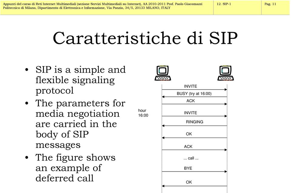 protocol The parameters for media negotiation are carried in the body of