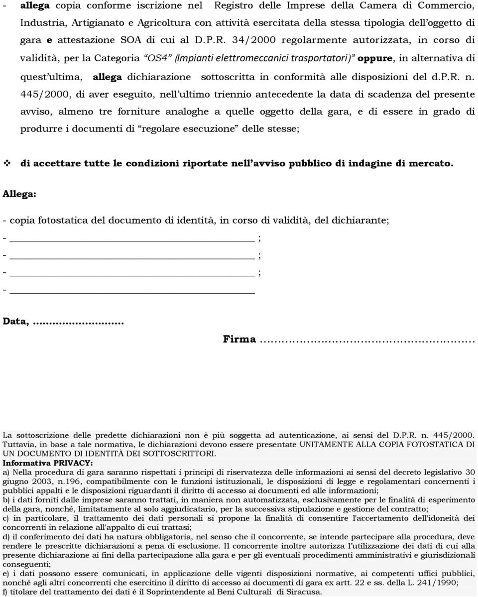 34/2000 regolarmente autorizzata, in corso di validità, per la Categoria OS4 (Impianti elettromeccanici trasportatori) oppure, in alternativa di quest ultima, allega dichiarazione sottoscritta in