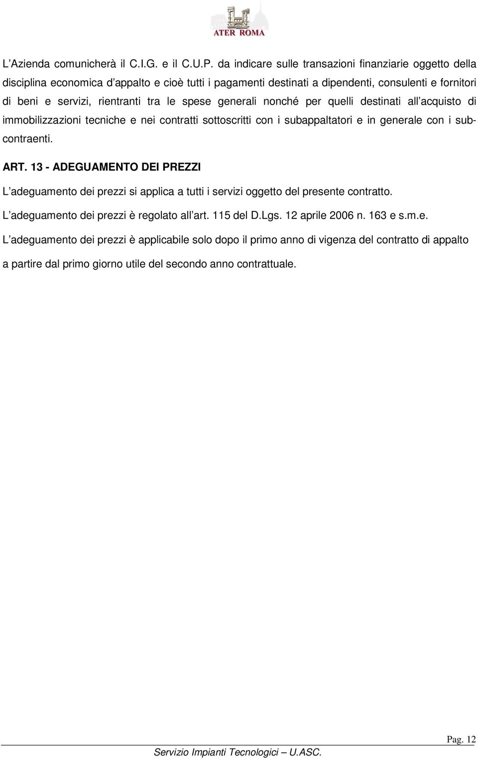 geerali oché per quelli detiati all acquito di immobilizzazioi teciche e ei cotratti ottocritti co i ubappaltatori e i geerale co i ubcotraeti. ART.